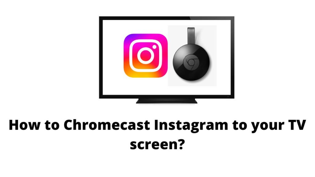 Chromecast Instagram to your TV screen