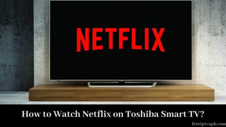 How to Watch Netflix on Toshiba Smart TV?