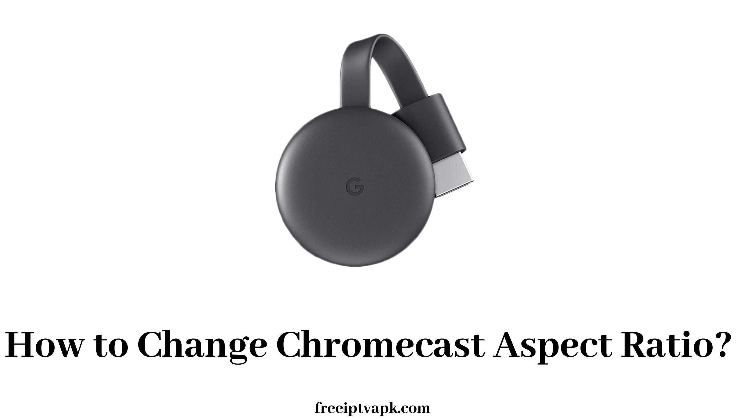 Change Chromecast Aspect Ratio
